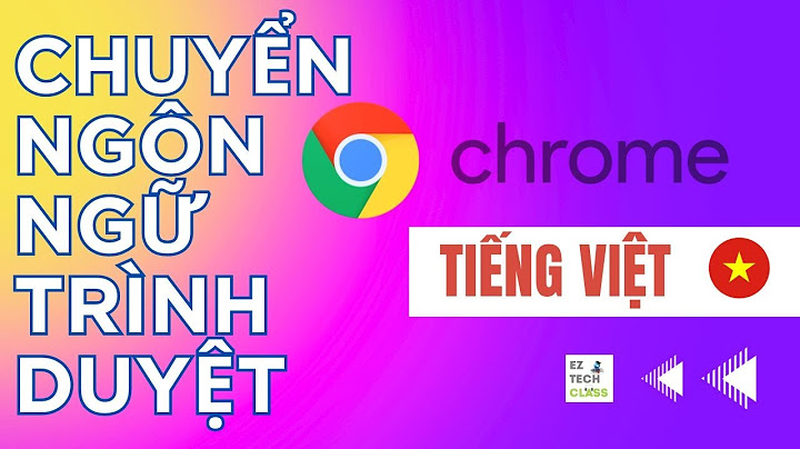 Hướng dẫn đổi giao diện tieng viet cho google chrome