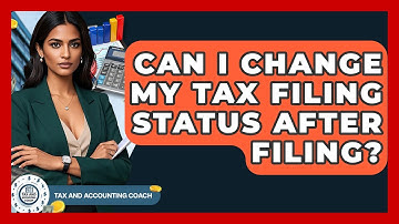 Can I Change My Tax Filing Status After Filing? - Tax and Accounting Coach