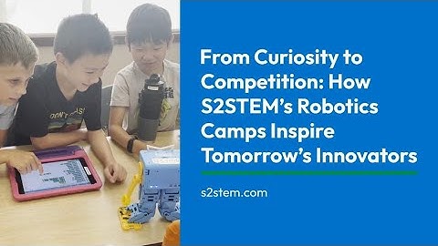 Inside S2STEM Robotics Camps | Robotics for Kids Grades 1–9