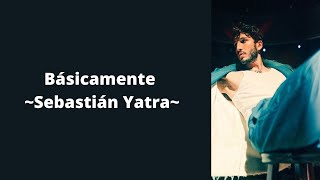 Básicamente - Sebastián Yatra (letra)