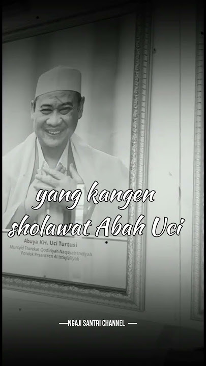 Yang kangen suara sholawat Abah Uci Turtusi