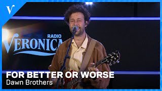 Dawn Brothers - For Better Or Worse | Radio Veronica