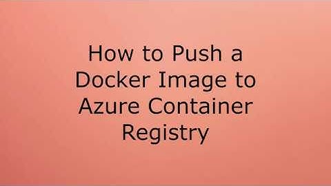 How to Push a Docker Image to Azure Container Registry
