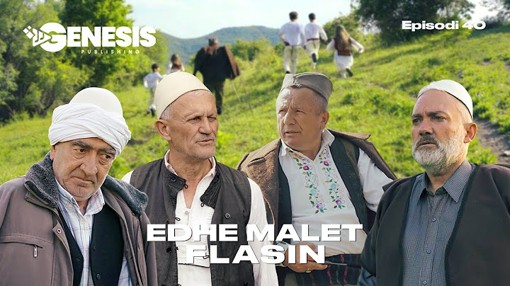 EDHE MALET FLASIN - Episodi 40 (Histori Shqiptare)