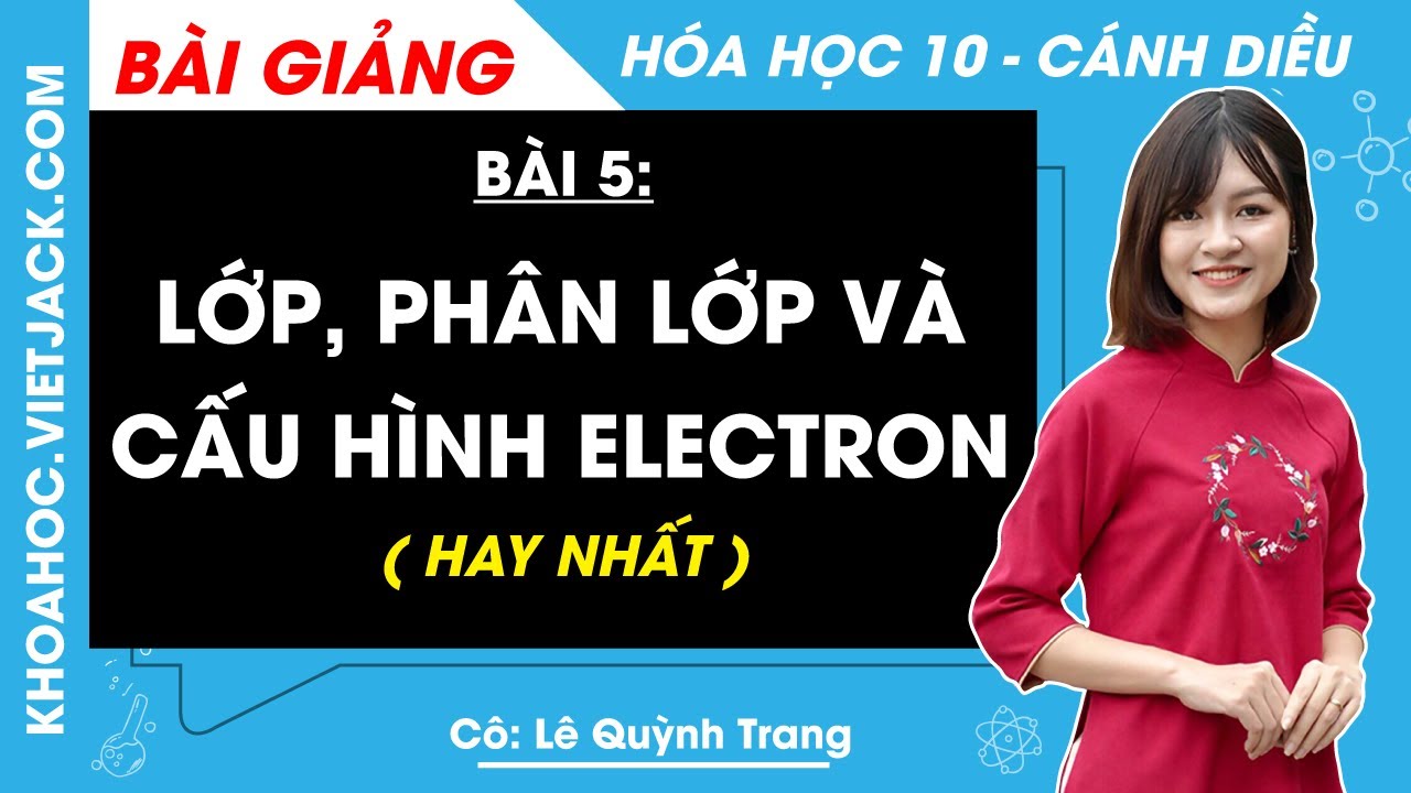 Hóa học 10 Bài 5: Lớp phân lớp và cấu hình electron | Cánh diều (HAY NHẤT)