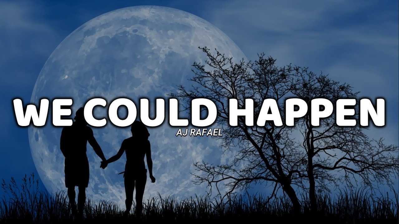 We Could Happen Lyrics Aj Rafael Youtube