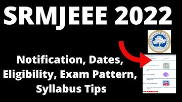SRMJEEE 2022 : Application Form ,Exam Pattern, Eligibility Criteria, Exam  Syllabus,Preparation Tips