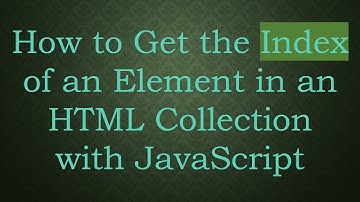 How to Get the Index of an Element in an HTML Collection with JavaScript