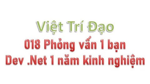 018 Phỏng vấn thử 1 bạn Dev  .Net (C#) 1 năm kinh nghiệm
