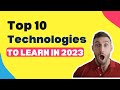 Top 10 Technologies You Need to Learn in 2023