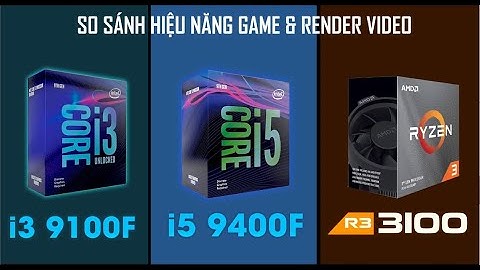 So sánh i3 9100f vs i5 9400f năm 2024