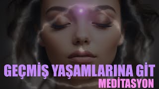 BU MEDİTASYONLA GEÇMİŞ YAŞAMLARINA GİT VE KENDİNİ KEŞFET