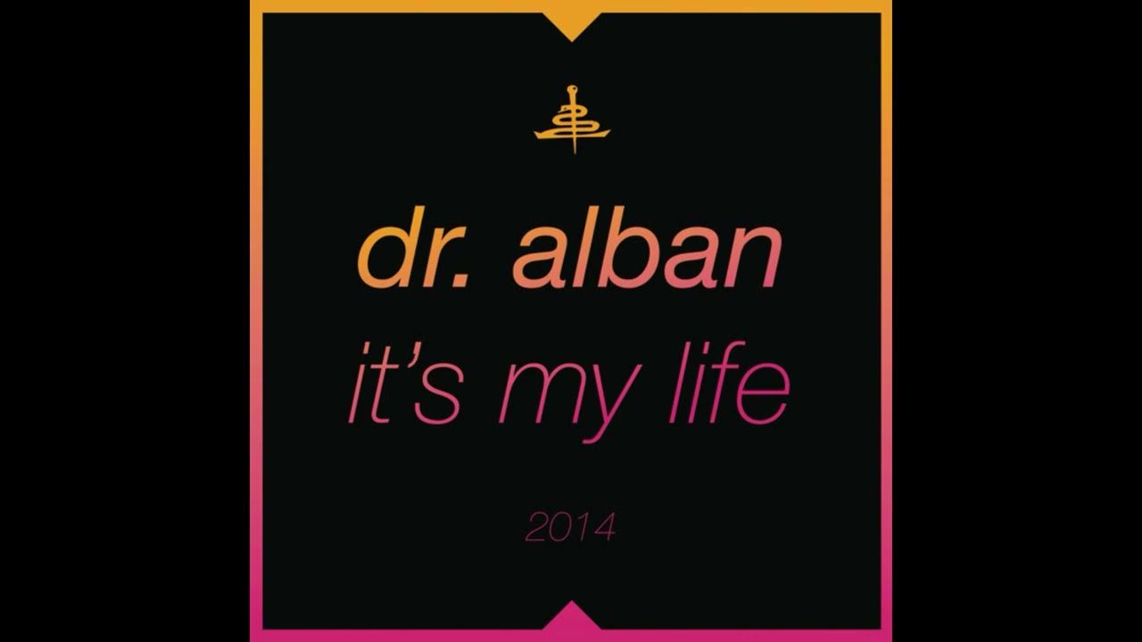 Включи it s my life. It's my Life 2014 доктор албан. ИТС май лайф ремикс. Dr. Alban - it's my Life 2014 (Bodybangers Remix) обложка. ИТС май лайф доктор албан ремикс 2014.
