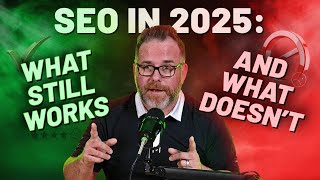 SEO in 2025...What Still Works and What Doesn't