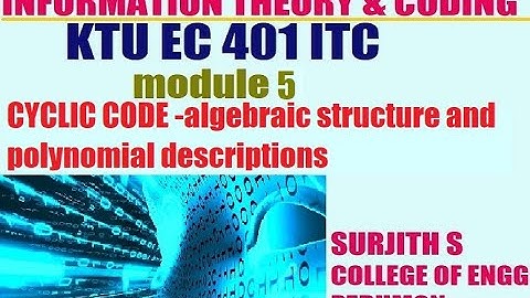 KTU EC 401 ITC CYCLIC CODE algebraic structure polynomial descriptions module 5