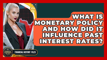 What Is Monetary Policy And How Did It Influence Past Interest Rates? - Financial History Files