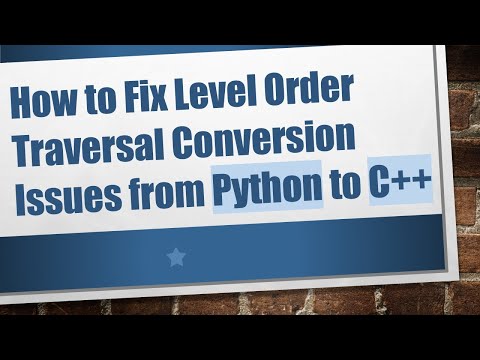 How to Fix Level Order Traversal Conversion Issues from Python to C++
