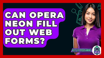 Can Opera Neon Fill Out Web Forms? - Next LVL Programming