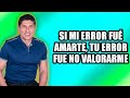 Si mi error fue amarte, bendito error . Si tu error fue no valorarme, terrible tu pérdida