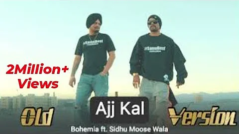 Ajj Kal (old version) -Sidhu Moose Wala ft.Bohemia