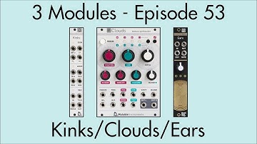 3 Modules #53: Kinks, Clouds, Ears