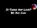 Is There Any Love? - Kid Cudi (lyrics)