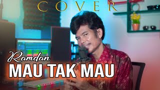 MAU TAK MAU - Cover by Ramdan