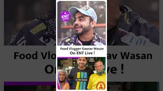 दिल्ली के Famous Food Vlogger Gaurav Wasan अब ENT Live पर | ENT LIVE