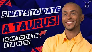 5 Ways To Date A Taurus