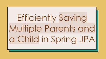 Efficiently Saving Multiple Parents and a Child in Spring JPA