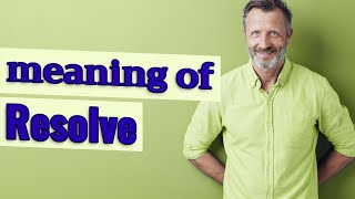 Resolve | Meaning of resolve