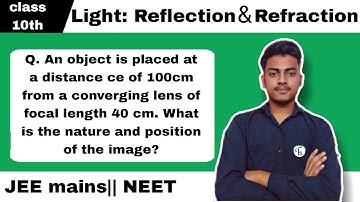 Q. An object is placed at a distance ce of 100cm from a converging lens of focal length 40 cm.......