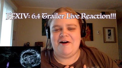 FFXIV: 6.4 Trailer Live Reaction!