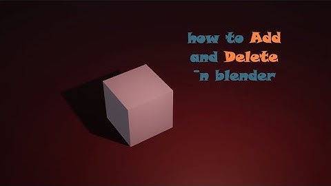 how to Add and Delete objects in blender