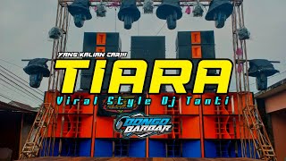 DJ TIARA STYLE DJ TANTI YANG KALIAN CARI || BONGO BAR BAR