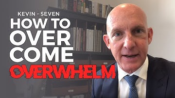 HOW TO OVERCOME OVERWHELM - KEVIN@SEVEN