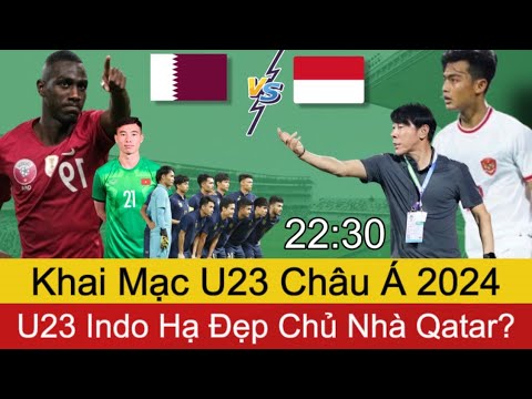 🛑Khai Mạc U23 Châu Á 2024 | U23 QATAR - U23 INDONESIA | Đại Diện Đông Nam Á Sẽ Gây Bất Ngờ