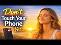 Before You Touch Your Phone, Listen to This |  Powerful Morning Affirmations