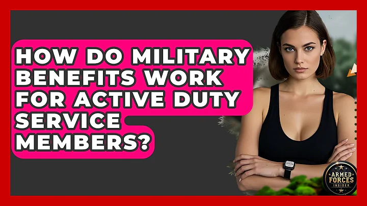 How Do Military Benefits Work for Active Duty Service Members? - Armed Forces Insider