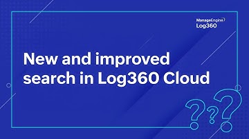New and improved search in Log360 Cloud