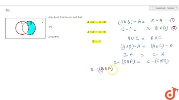 Let A, B and C be the sets such that `A uuB = A uuC` and `A nnB = A nnC` . Show that `B = C` ....