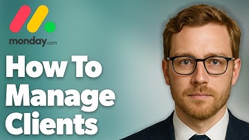 How To Manage Clients In Monday.Com (2025 Guide)