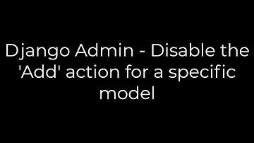 Python :Django Admin - Disable the 