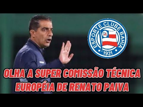 PAIVA MONTA SUPER COMISSÃO TÉCNICA EUROPÉIA NO BAHIA