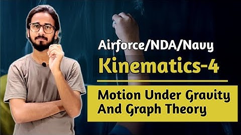 Kinematics Lecture-4 | Motion Under Gravity| Graph Theory | For Airforce (X-Group), NDA And Navy |