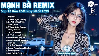 Mạnh Bà Remix ♫ BXH Nhạc Trẻ EDM Hot Trend Triệu View - Top 15 Bản EDM Remix Hot TikTok 2025