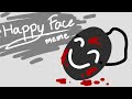 Happy face  animation meme  creepypasta oc