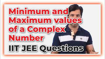 Minimum and Maximum values of Complex Number IIT JEE