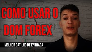 COMO USAR O DOM FOREX  Melhor gatilho de entrada!