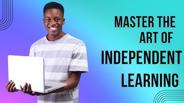 Mastering Independent Learning: Proven Strategies